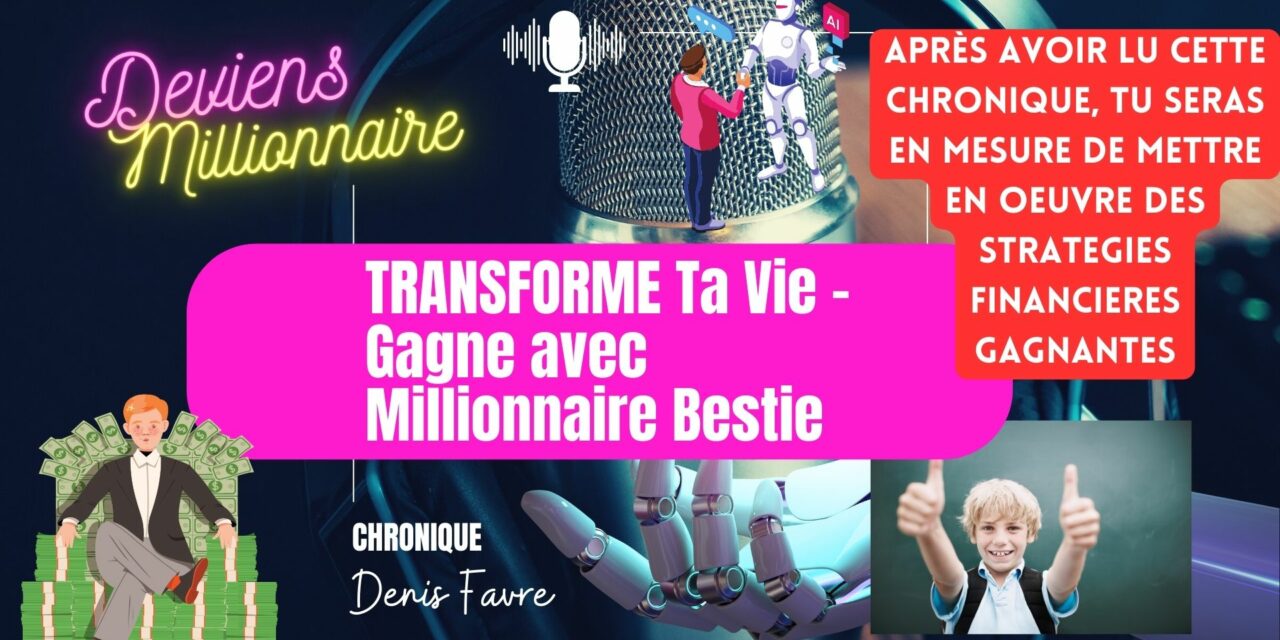 TRANSFORME TA VIE ! – Gagne avec Millionnaire Bestie